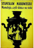 Mamałyga czyli słońce na stole
