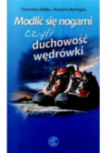 Modlić się nogami czyli duchowość wędrówki