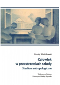 Człowiek w przestrzeniach szkoły Studium antropologiczne