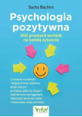 Psychologia pozytywna 100 prostych technik na każdą sytuację