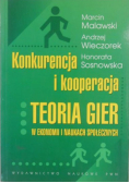 Konkurencja i kooperacja Teoria gier w ekonomii i naukach społecznych