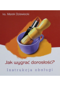 Jak wygrać dorosłość?  Instrukcja obsługi