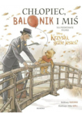 Chłopiec, balonik i miś Ilustrowana opowieść