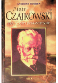 Piotr Czajkowski tragiczny i romantyczny
