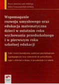Wspomaganie rozwoju umysłowego oraz edukacja matematyczna dzieci w ostatnim roku wychowania przedszkolnego i w pierwszym roku szkolnej edukacji