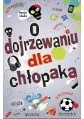O dojrzewaniu dla chłopaków