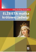 Elżbieta matka królowej Jadwigi