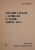 Zbiór zadań z mechaniki z zastosowaniem do obliczania elementów maszyn