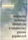 Reengineering i technologia informatyczna w restrukturyzacji procesów gospodarczych