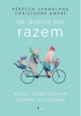 Jak dobrze być razem. Więzi, dzięki którym żyjemy szczęśliwie