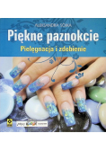 Piękne paznokcie Pielęgnacja i zdobienie