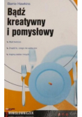 Bądź kreatywny i pomysłowy