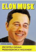 Elon Musk Jak myśli i działa przedsiębiorca wizjoner