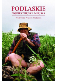 Podlaskie. Najpiękniejsze miejsca. Wędrówki Wiktora Wołkowa