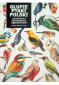 Głupie ptaki Polski. Przewodnik świadomego obserwatora