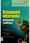 Kreowanie wizerunku w biznesie i polityce