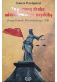 Za pomocą druku oddziaływał na psychikę