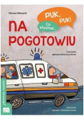 Puk, puk! Co słychać... Na pogotowiu