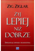 Żyj lepiej niż dobrze Spełniaj swoje marzenia