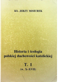 Historia i teologia polskiej duchowości katolickiej Tom I