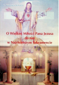 O Wielkiej Miłości Pana Jezusa do nas w Najświętszym Sakramencie