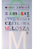 Zamiast o twórczości Czesława Miłosza