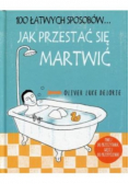 100 łatwych sposobów Jak przestać się martwić