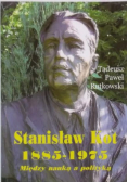 Stanisław Kot 1885 - 1975 Między nauką a polityką
