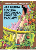 Jak ciotka Fru-Bęc uratowała świat od zagłady