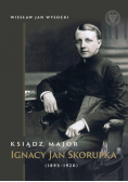 Ksiądz major Ignacy Jan Skorupka