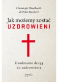 Jak możemy zostać uzdrowieni. Uwolnienie drogą do uzdrowienia