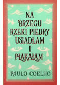 Na brzegu rzeki Piedry usiadłam i płakałam