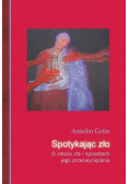Spotykając zło O istocie zła i sposobach jego przezwyciężenia