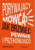 Porywający mówca Jak brzmieć pewnie i przekonująco