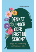 Denkst du noch, oder lebst du schon?
