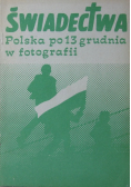 Świadectwa Polska po 13 grudnia w fotografii