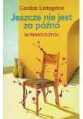 Jeszcze nie jest za późno 30 prawd o życiu