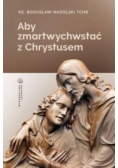 Aby zmartwychwstać z Chrystusem