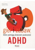50 gier i zabaw które pomogą dzieciom poskromić ADHD