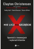 Nie licz na szczęście. Opowieść o innowacjach i wyborach klientów