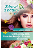 Skóra, włosy, cera. Naturalne kuracje i domowe kosmetyki