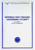 Superwizja pracy socjalnej Zastosowania i dylematy