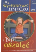 Jak wychować dziecko i nie oszaleć