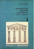 Rekonstrukcja zabytków architektury Teoria a praktyka