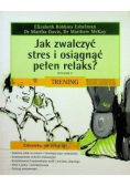Jak zwalczyć stres i osiągnąć pełen relaks