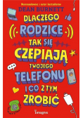 Dlaczego rodzice tak się czepiają twojego telefonu i co z tym zrobić