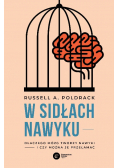 W sidłach nawyku. Dlaczego mózg tworzy nawyki i czy można je przełamać