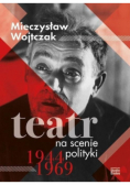 Teatr na scenie polityki 1944 1969