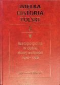 Wielka historia Polski Tom V Rzeczpospolita w dobie złotej wolności