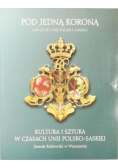 Pod jedną koroną Kultura i sztuka w czasach
